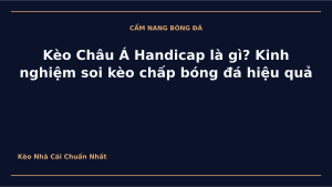 Read more about the article Kèo Châu Á Handicap là gì? Kinh nghiệm soi kèo chấp bóng đá hiệu quả