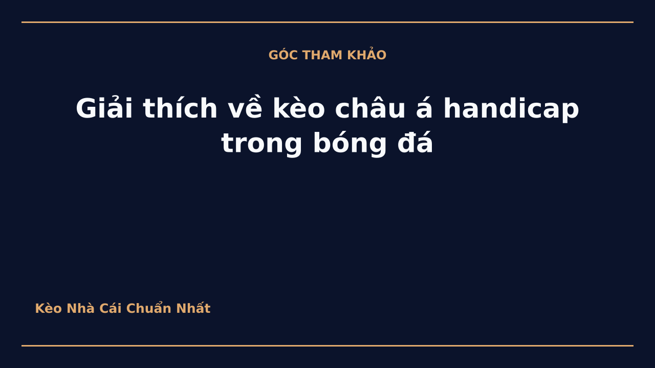 Giải thích về kèo châu á handicap trong bóng đá