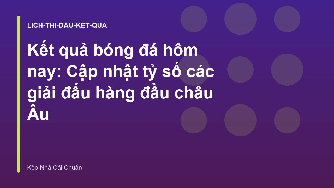 Read more about the article Kết quả bóng đá hôm nay: Cập nhật tỷ số các giải đấu hàng đầu châu Âu