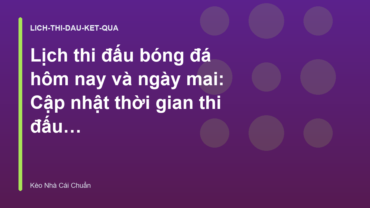 Read more about the article Lịch thi đấu bóng đá hôm nay và ngày mai: Cập nhật thời gian thi đấu mới nhất