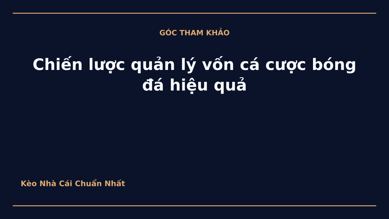 Chiến lược quản lý vốn cá cược bóng đá hiệu quả