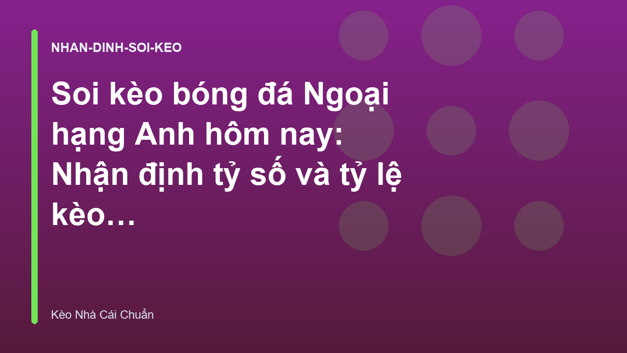 Read more about the article Soi kèo bóng đá Ngoại hạng Anh hôm nay: Nhận định tỷ số và tỷ lệ kèo tối nay