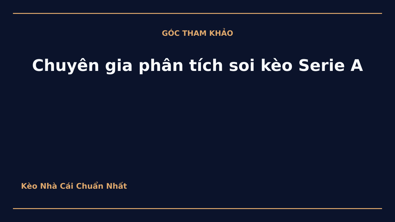 Chuyên gia phân tích soi kèo Serie A